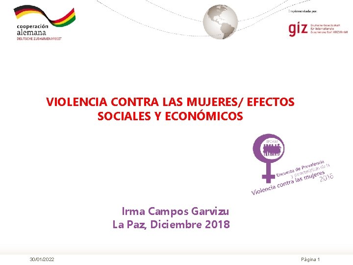 VIOLENCIA CONTRA LAS MUJERES/ EFECTOS SOCIALES Y ECONÓMICOS Irma Campos Garvizu La Paz, Diciembre