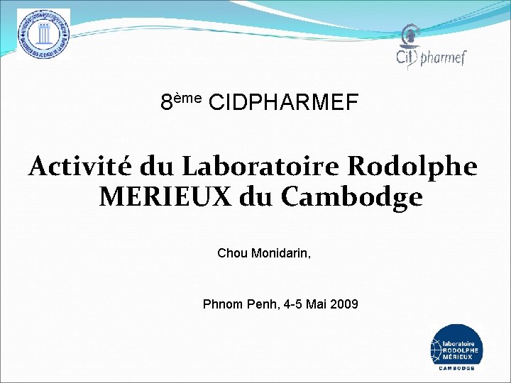 8ème CIDPHARMEF Activité du Laboratoire Rodolphe MERIEUX du Cambodge Chou Monidarin, Phnom Penh, 4