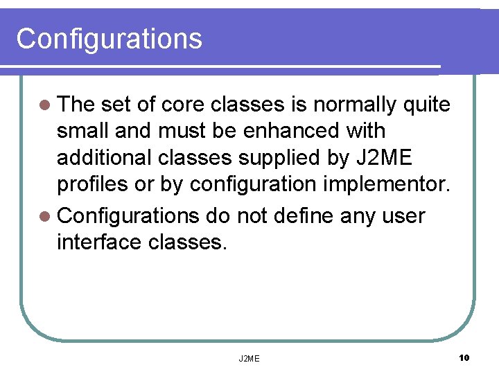 Configurations l The set of core classes is normally quite small and must be