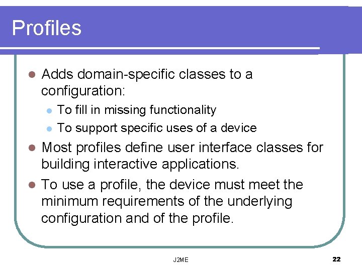 Profiles l Adds domain-specific classes to a configuration: l l To fill in missing