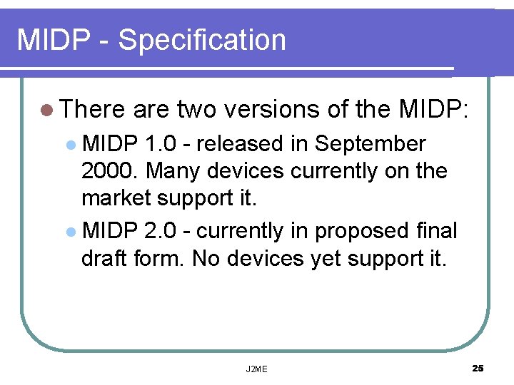 MIDP - Specification l There are two versions of the MIDP: l MIDP 1.