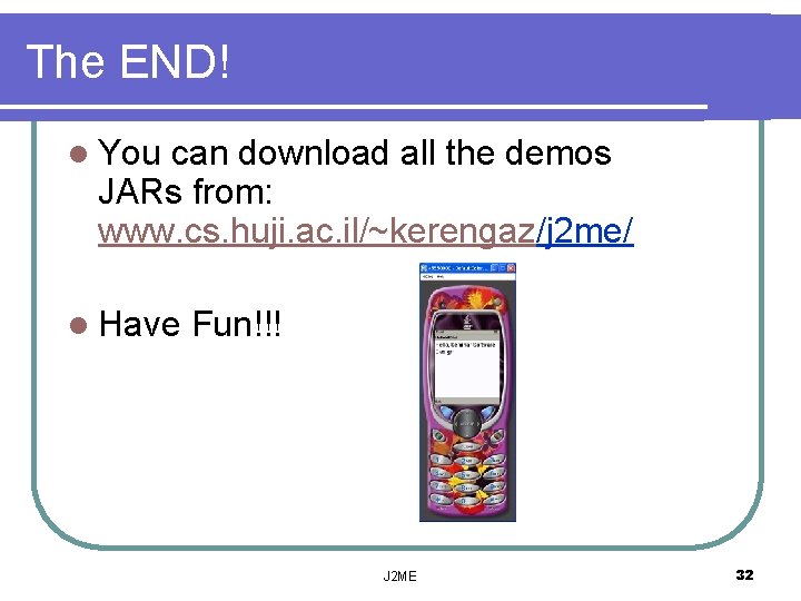The END! l You can download all the demos JARs from: www. cs. huji.