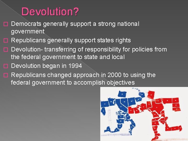 Devolution? � � � Democrats generally support a strong national government Republicans generally support