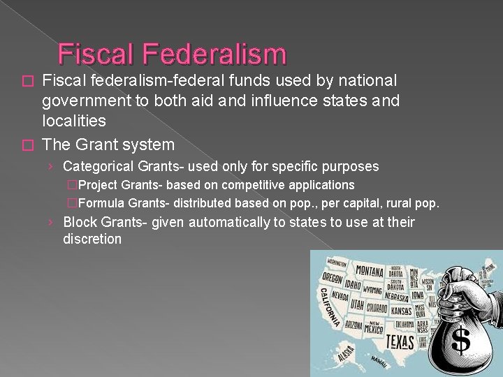 Fiscal Federalism Fiscal federalism-federal funds used by national government to both aid and influence