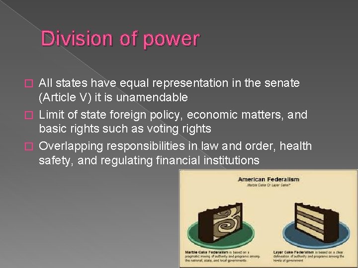 Division of power All states have equal representation in the senate (Article V) it