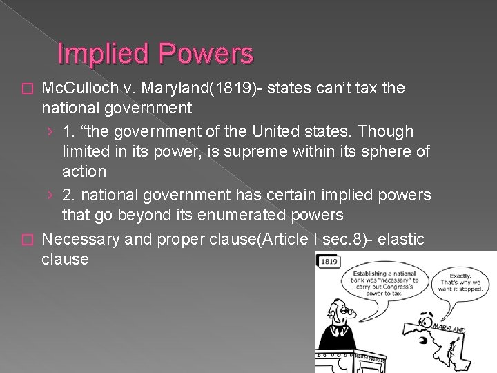 Implied Powers Mc. Culloch v. Maryland(1819)- states can’t tax the national government › 1.