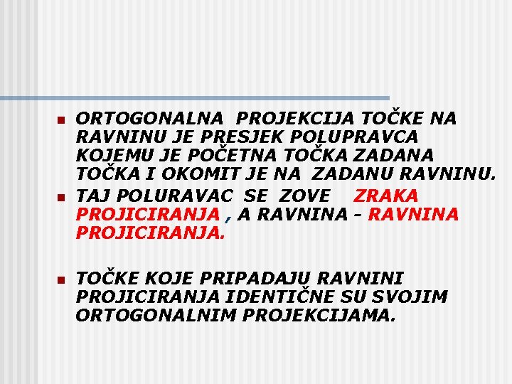 n n n ORTOGONALNA PROJEKCIJA TOČKE NA RAVNINU JE PRESJEK POLUPRAVCA KOJEMU JE POČETNA