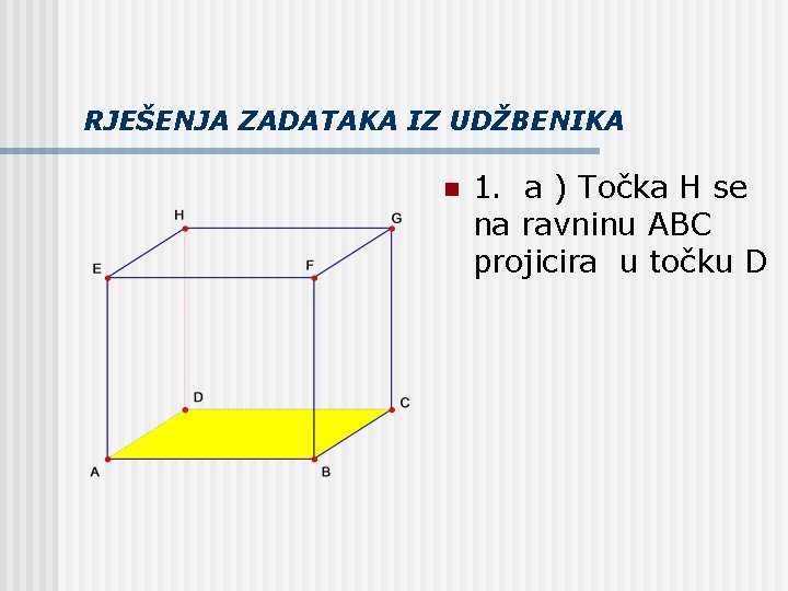 RJEŠENJA ZADATAKA IZ UDŽBENIKA n 1. a ) Točka H se na ravninu ABC