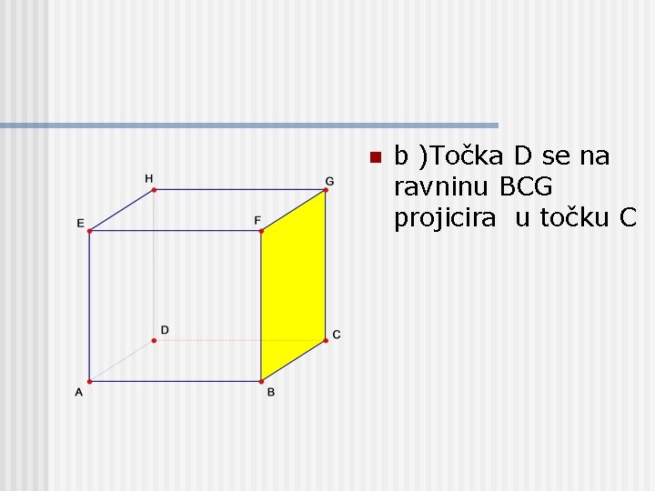 n b )Točka D se na ravninu BCG projicira u točku C 