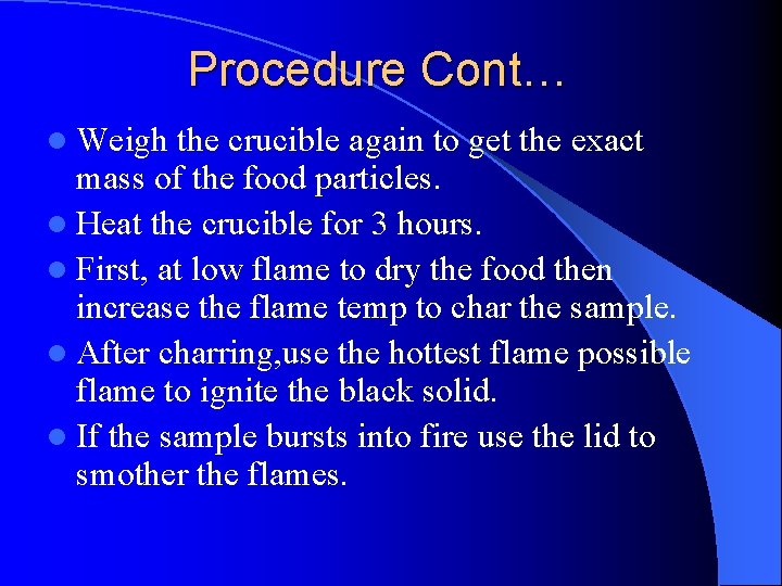 Procedure Cont… l Weigh the crucible again to get the exact mass of the