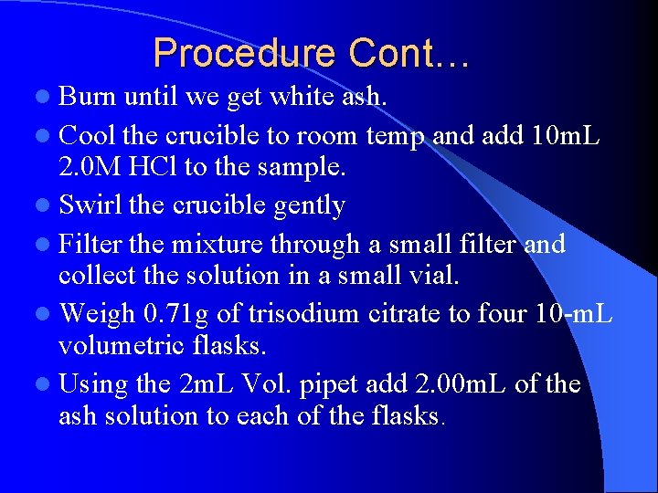 Procedure Cont… l Burn until we get white ash. l Cool the crucible to