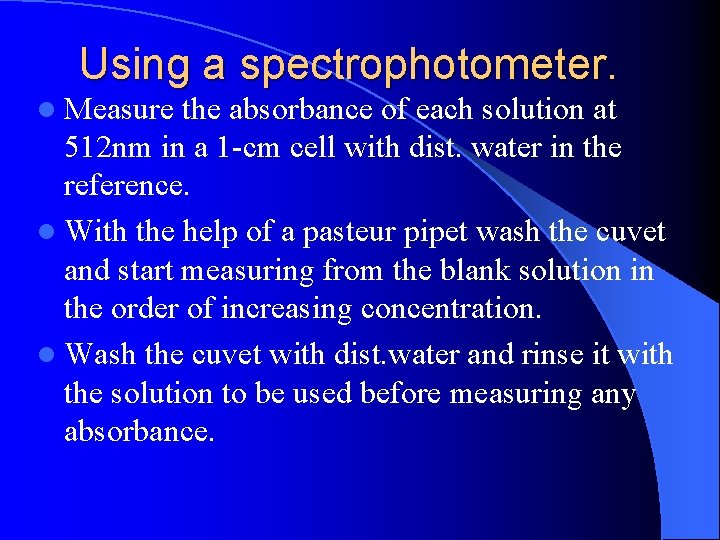 Using a spectrophotometer. l Measure the absorbance of each solution at 512 nm in
