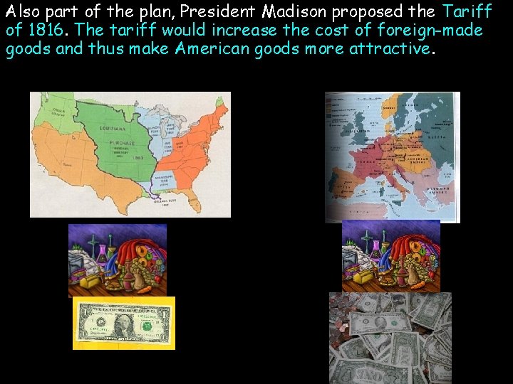Also part of the plan, President Madison proposed the Tariff of 1816. The tariff