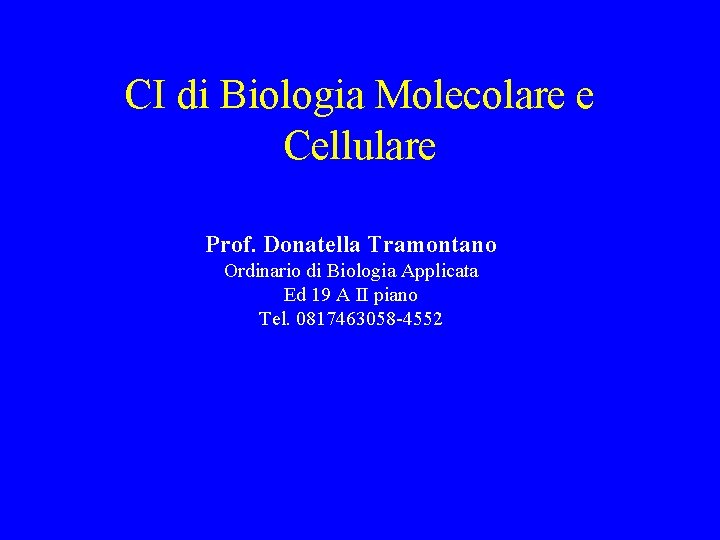 CI di Biologia Molecolare e Cellulare Prof. Donatella Tramontano Ordinario di Biologia Applicata Ed