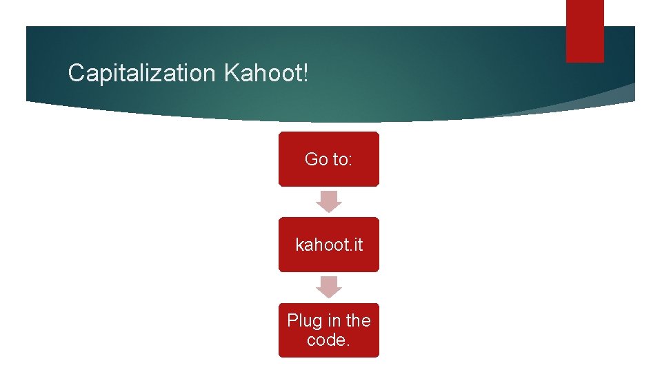 Capitalization Kahoot! Go to: kahoot. it Plug in the code. 