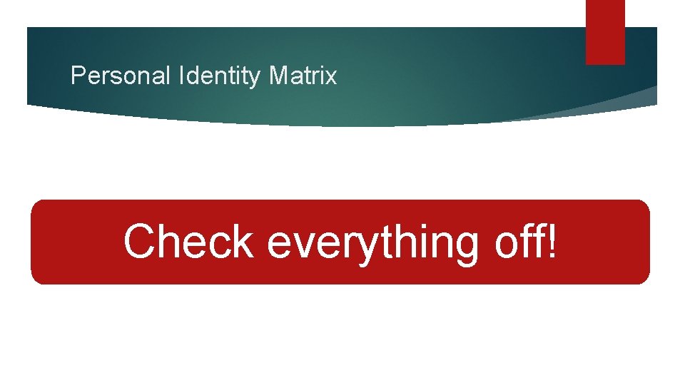 Personal Identity Matrix Check everything off! 