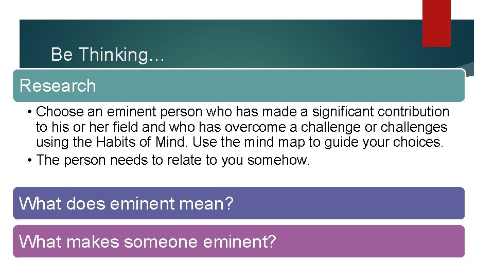 Be Thinking… Research • Choose an eminent person who has made a significant contribution