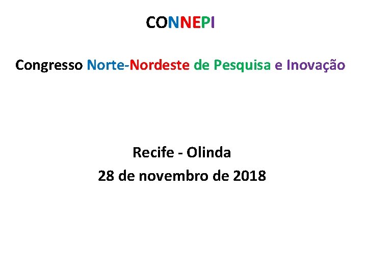 CONNEPI Congresso Norte-Nordeste de Pesquisa e Inovação Recife - Olinda 28 de novembro de