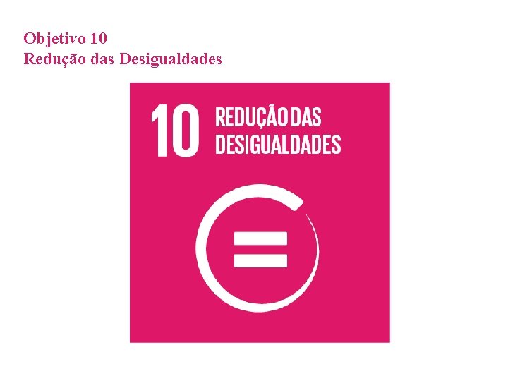 Objetivo 10 Redução das Desigualdades 