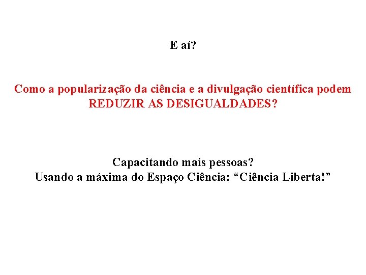 E aí? Como a popularização da ciência e a divulgação científica podem REDUZIR AS