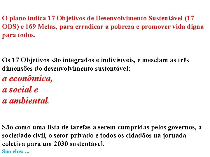 O plano indica 17 Objetivos de Desenvolvimento Sustentável (17 ODS) e 169 Metas, para