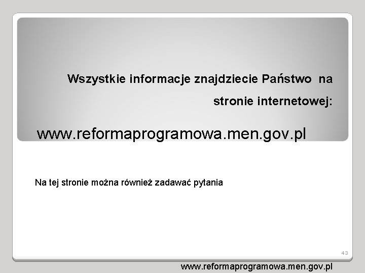 Wszystkie informacje znajdziecie Państwo na stronie internetowej: www. reformaprogramowa. men. gov. pl Na tej
