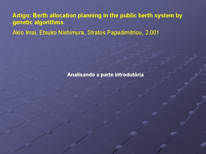 Artigo: Berth allocation planning in the public berth system by genetic algorithms Akio Imai,