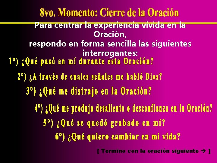 Para centrar la experiencia vivida en la Oración, respondo en forma sencilla las siguientes