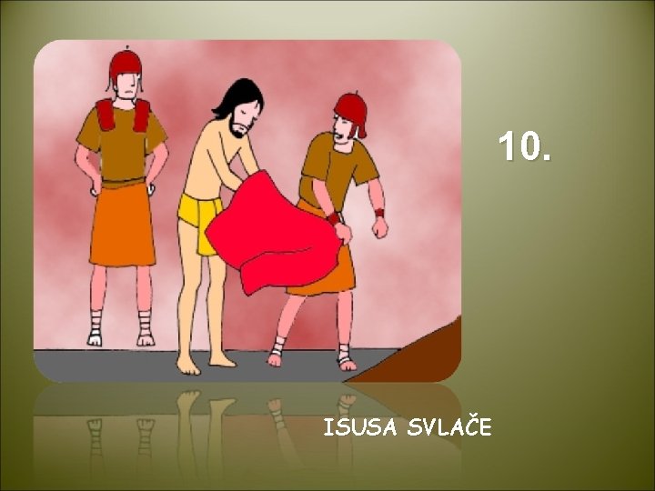 10. ISUSA SVLAČE 