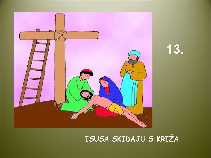 13. ISUSA SKIDAJU S KRIŽA 