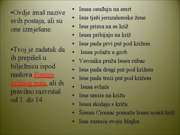  • Ovdje imaš nazive svih postaja, ali su one izmješane. • Tvoj je