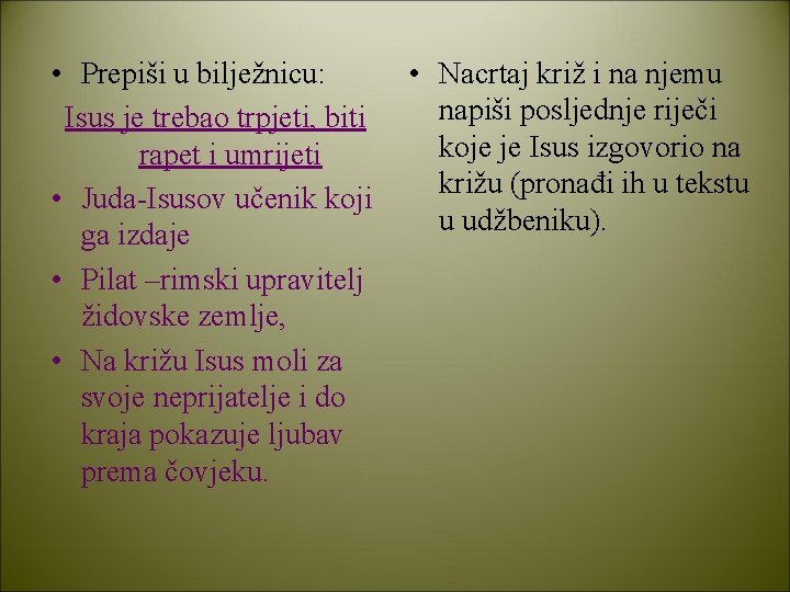  • Prepiši u bilježnicu: Isus je trebao trpjeti, biti rapet i umrijeti •