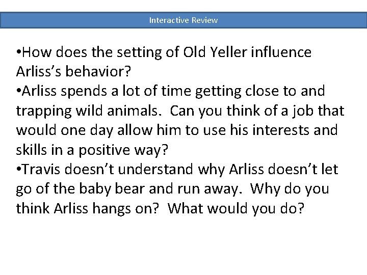 Interactive Review • How does the setting of Old Yeller influence Arliss’s behavior? • Interactive Review • How does the setting of Old Yeller influence Arliss’s behavior? •