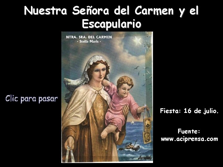 Nuestra Señora del Carmen y el Escapulario Fiesta: 16 de julio. Fuente: www. aciprensa.