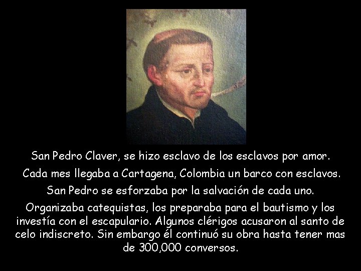San Pedro Claver, se hizo esclavo de los esclavos por amor. Cada mes llegaba