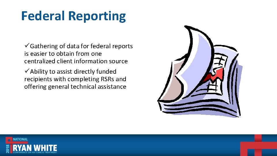 Federal Reporting üGathering of data for federal reports is easier to obtain from one