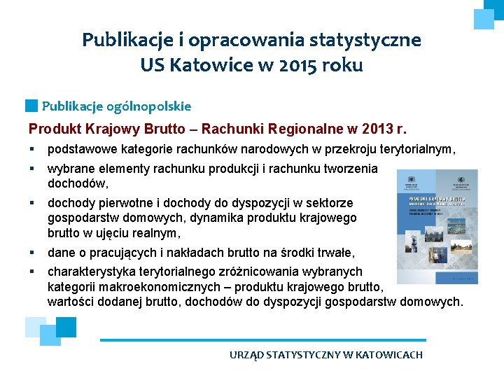 Publikacje i opracowania statystyczne US Katowice w 2015 roku Publikacje ogólnopolskie Produkt Krajowy Brutto