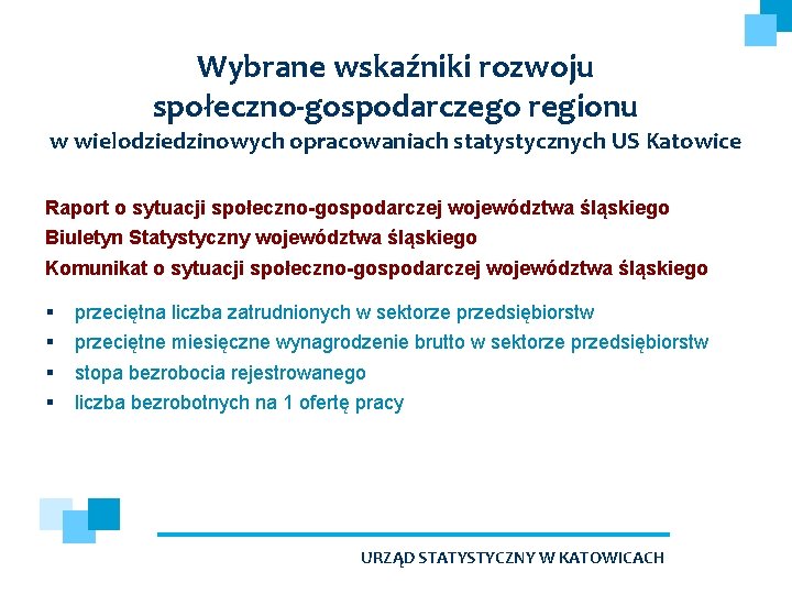 Wybrane wskaźniki rozwoju społeczno-gospodarczego regionu w wielodziedzinowych opracowaniach statystycznych US Katowice Raport o sytuacji