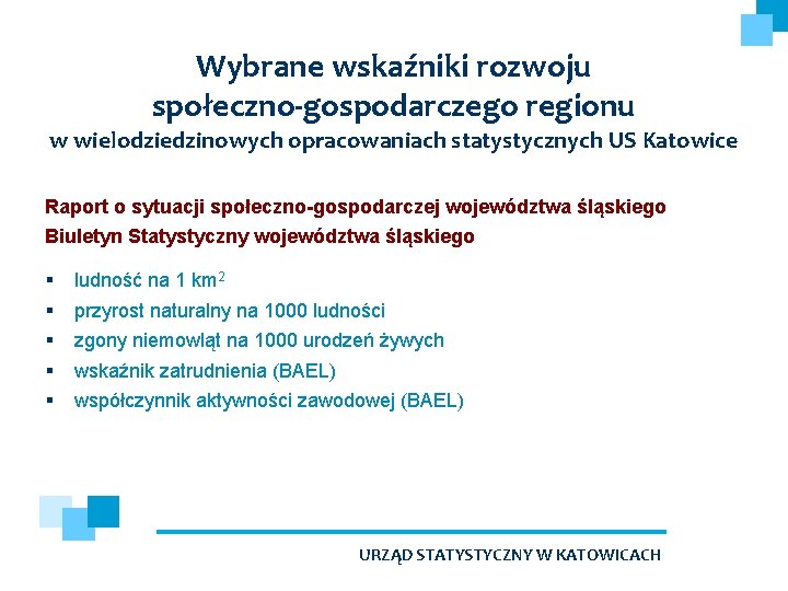 Wybrane wskaźniki rozwoju społeczno-gospodarczego regionu w wielodziedzinowych opracowaniach statystycznych US Katowice Raport o sytuacji