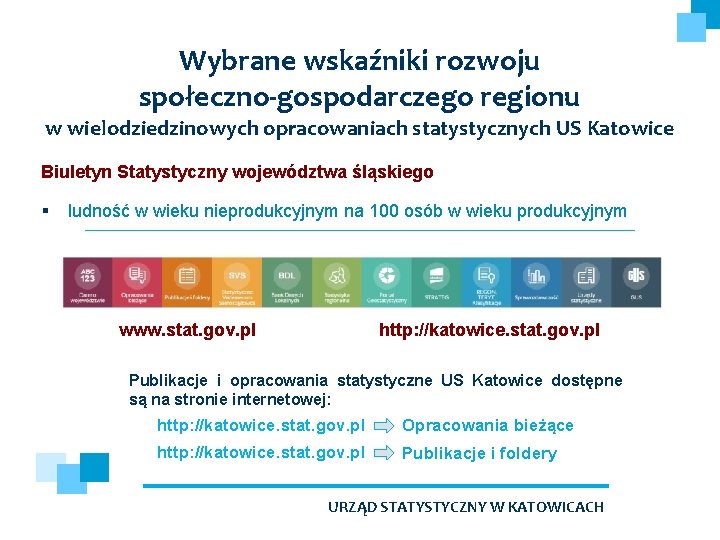 Wybrane wskaźniki rozwoju społeczno-gospodarczego regionu w wielodziedzinowych opracowaniach statystycznych US Katowice Biuletyn Statystyczny województwa