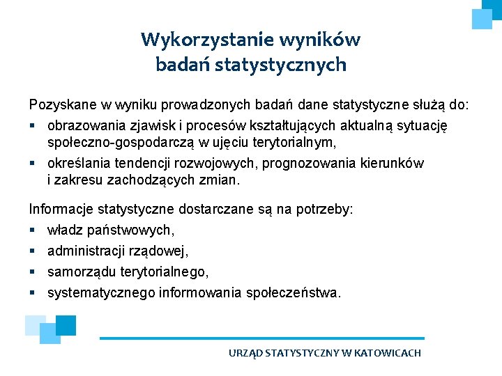 Wykorzystanie wyników badań statystycznych Pozyskane w wyniku prowadzonych badań dane statystyczne służą do: §