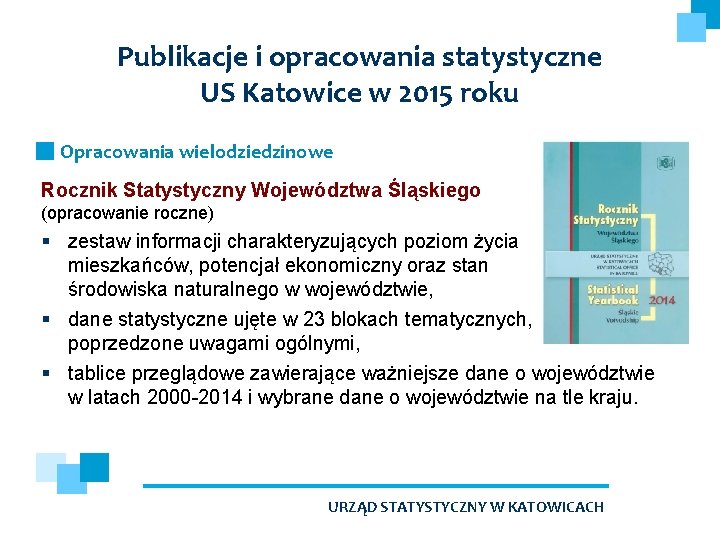 Publikacje i opracowania statystyczne US Katowice w 2015 roku Opracowania wielodziedzinowe Rocznik Statystyczny Województwa