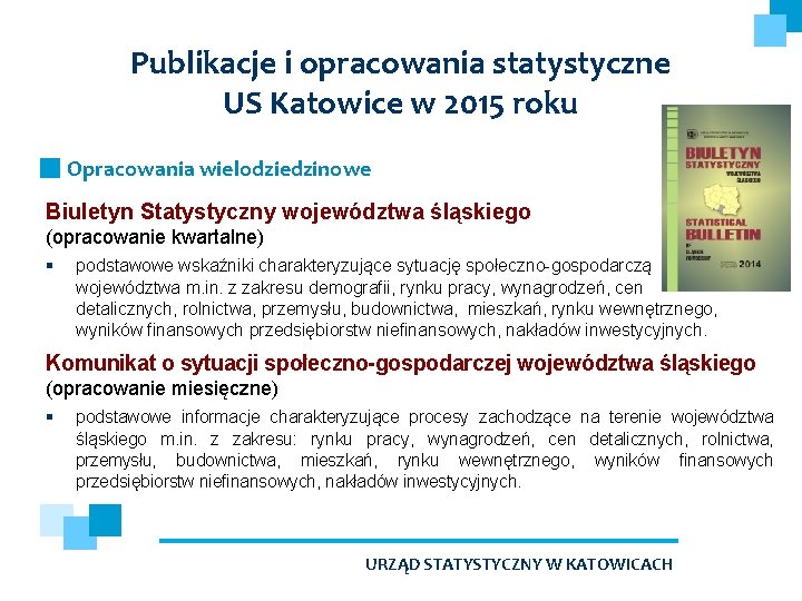 Publikacje i opracowania statystyczne US Katowice w 2015 roku Opracowania wielodziedzinowe Biuletyn Statystyczny województwa