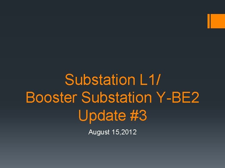 Substation L 1/ Booster Substation Y-BE 2 Update #3 August 15, 2012 