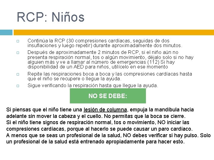 RCP: Niños Continúa la RCP (30 compresiones cardíacas, seguidas de dos insuflaciones y luego