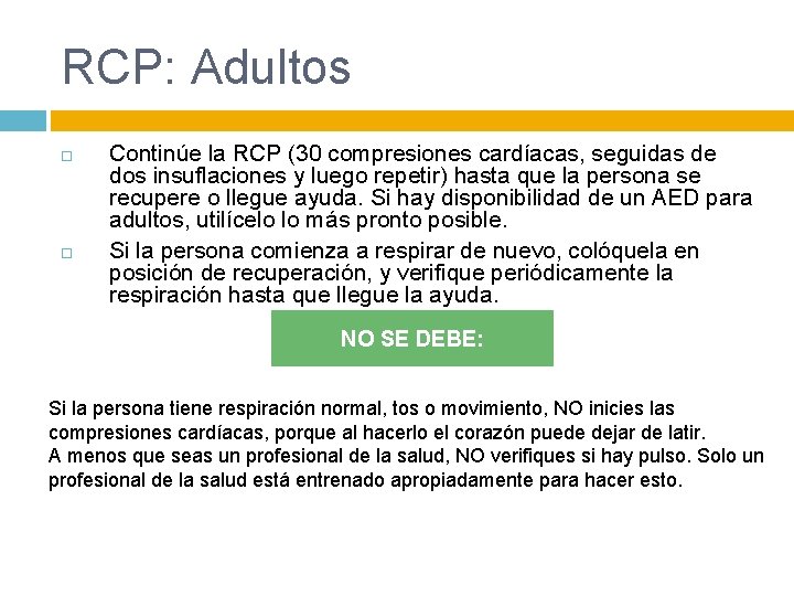 RCP: Adultos Continúe la RCP (30 compresiones cardíacas, seguidas de dos insuflaciones y luego