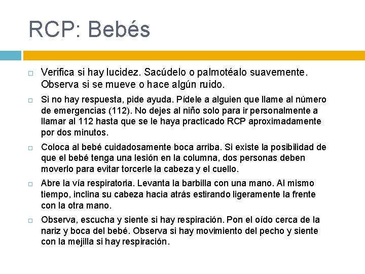 RCP: Bebés Verifica si hay lucidez. Sacúdelo o palmotéalo suavemente. Observa si se mueve