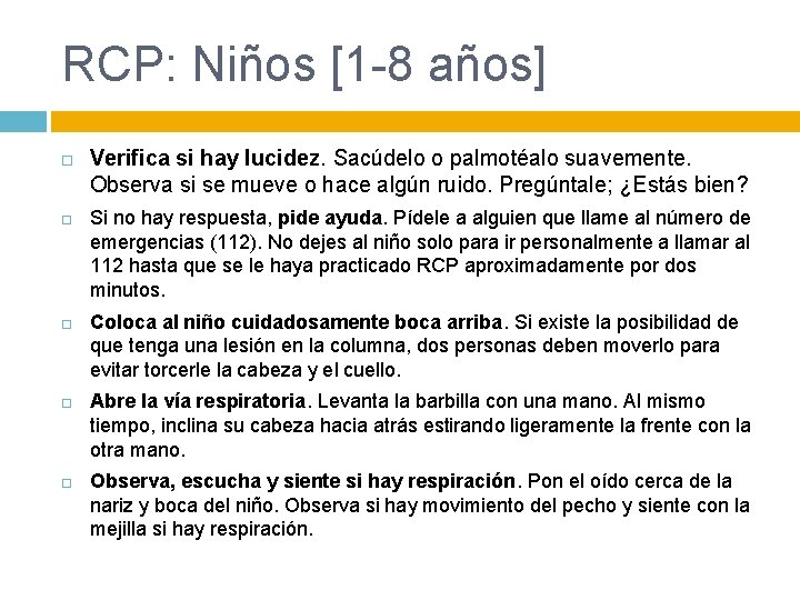 RCP: Niños [1 -8 años] Verifica si hay lucidez. Sacúdelo o palmotéalo suavemente. Observa