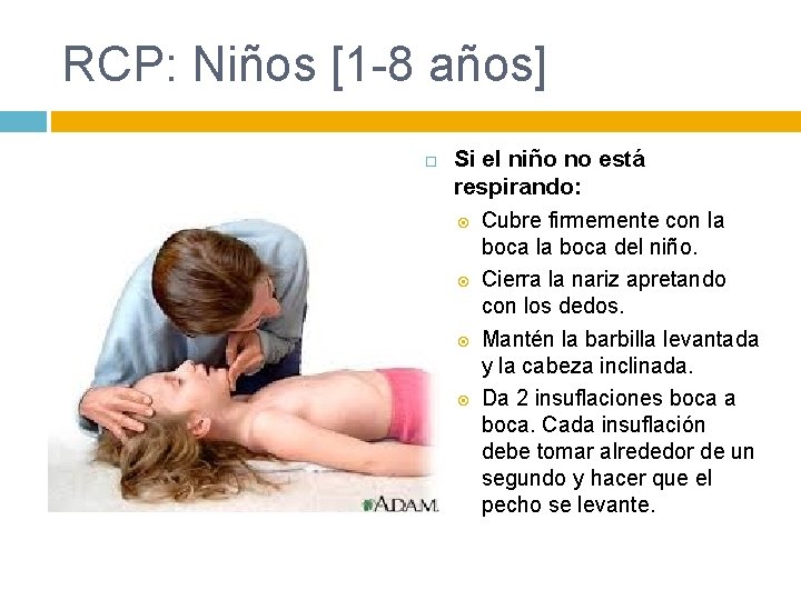 RCP: Niños [1 -8 años] Si el niño no está respirando: Cubre firmemente con