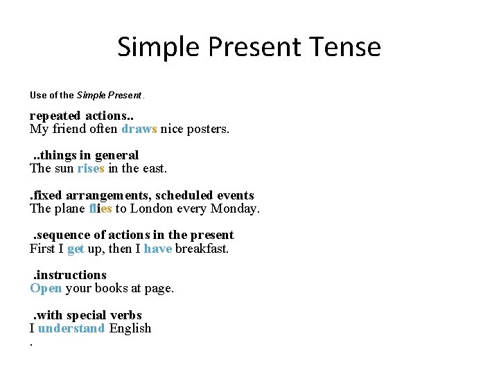 Simple Present Tense Use of the Simple Present. repeated actions. . My friend often